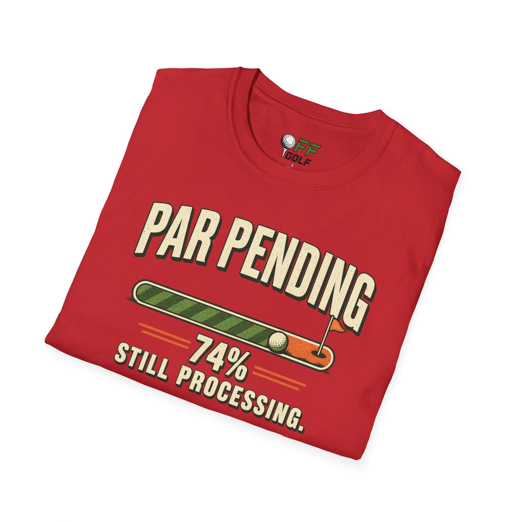 Par Pending Golf T-Shirt — 74% Still Processing Funny Golf Shirt (16 Colors)