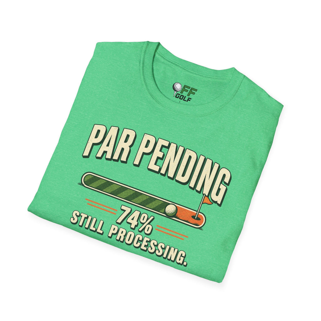 Par Pending Golf T-Shirt — 74% Still Processing Funny Golf Shirt (16 Colors)