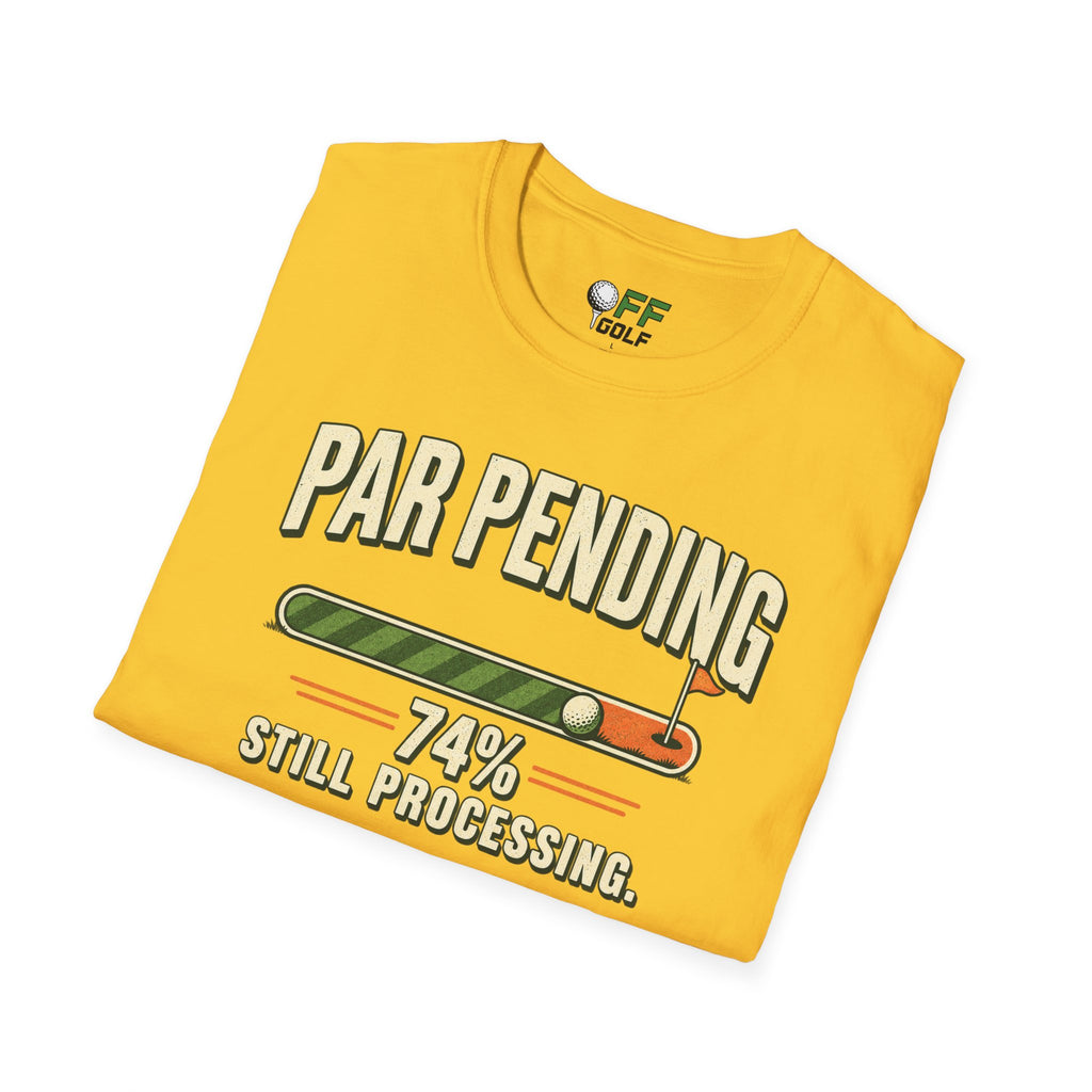 Par Pending Golf T-Shirt — 74% Still Processing Funny Golf Shirt (16 Colors)