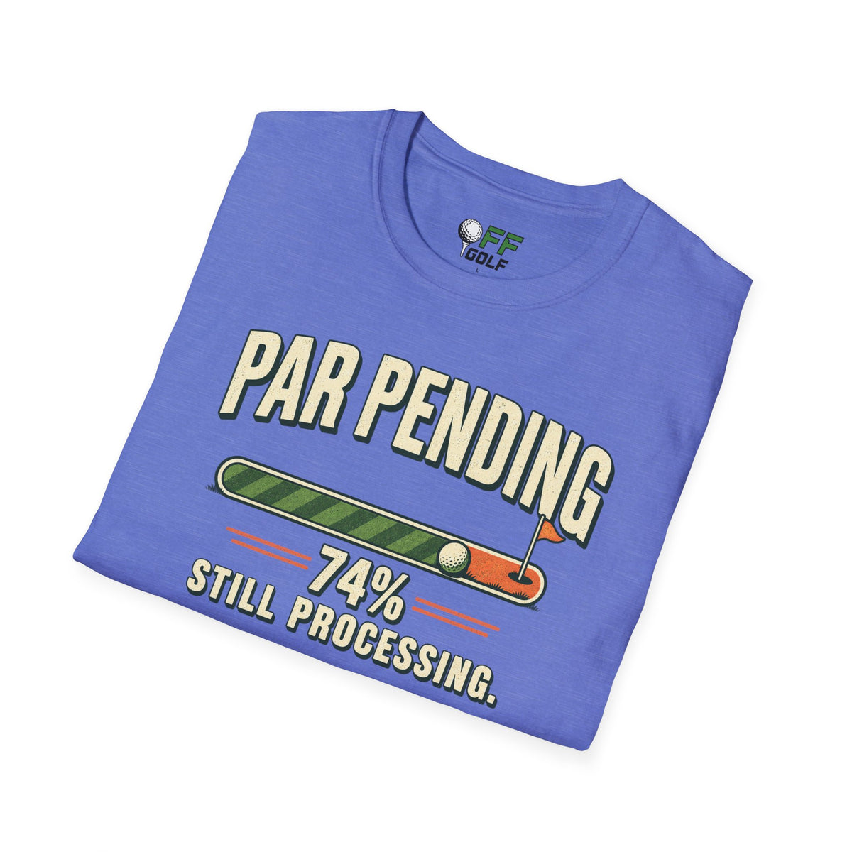 Par Pending Golf T-Shirt — 74% Still Processing Funny Golf Shirt (16 Colors)