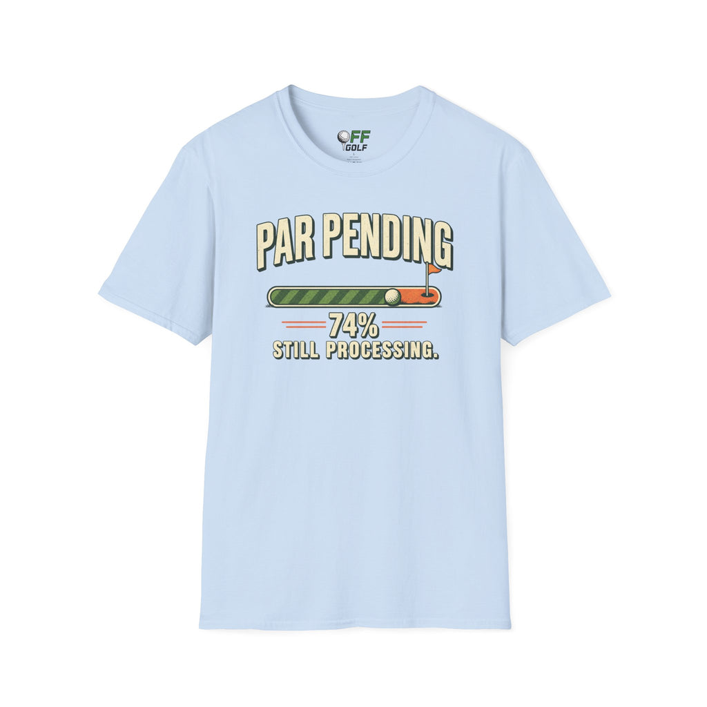 Par Pending Golf T-Shirt — 74% Still Processing Funny Golf Shirt (16 Colors)