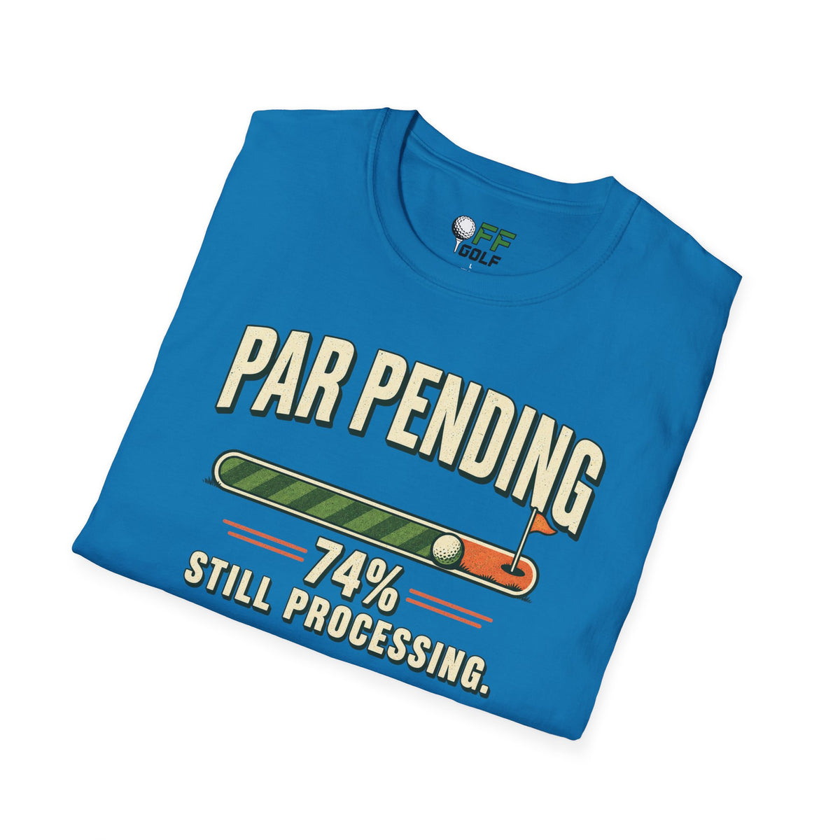 Par Pending Golf T-Shirt — 74% Still Processing Funny Golf Shirt (16 Colors)