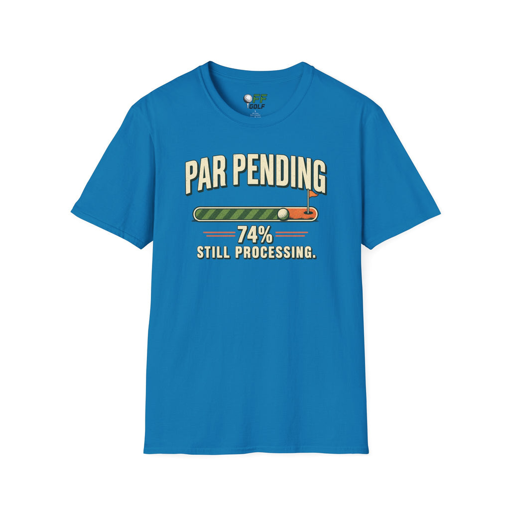 Par Pending Golf T-Shirt — 74% Still Processing Funny Golf Shirt (16 Colors)