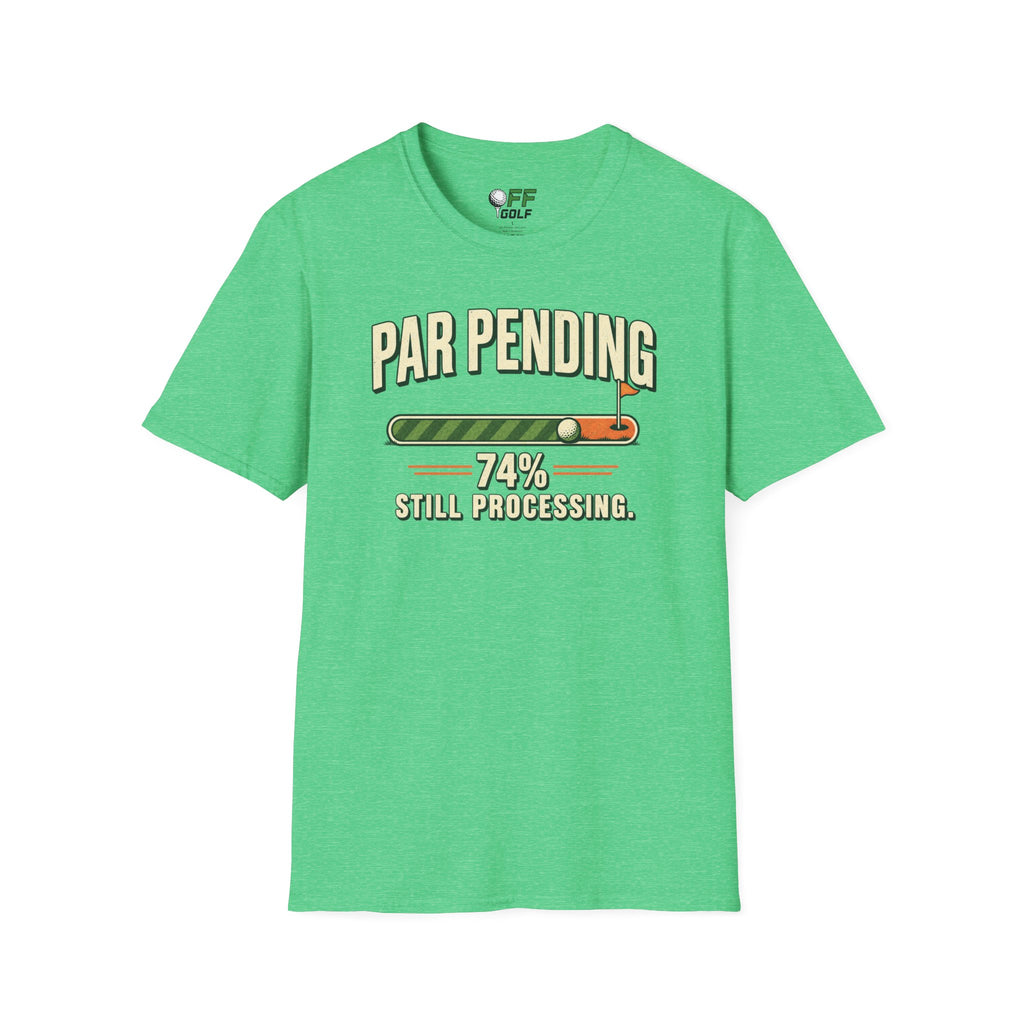 Par Pending Golf T-Shirt — 74% Still Processing Funny Golf Shirt (16 Colors)