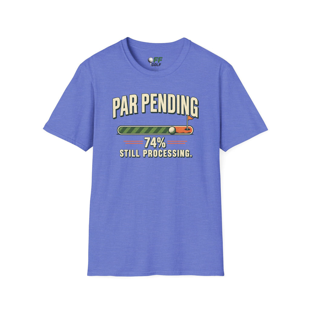 Par Pending Golf T-Shirt — 74% Still Processing Funny Golf Shirt (16 Colors)