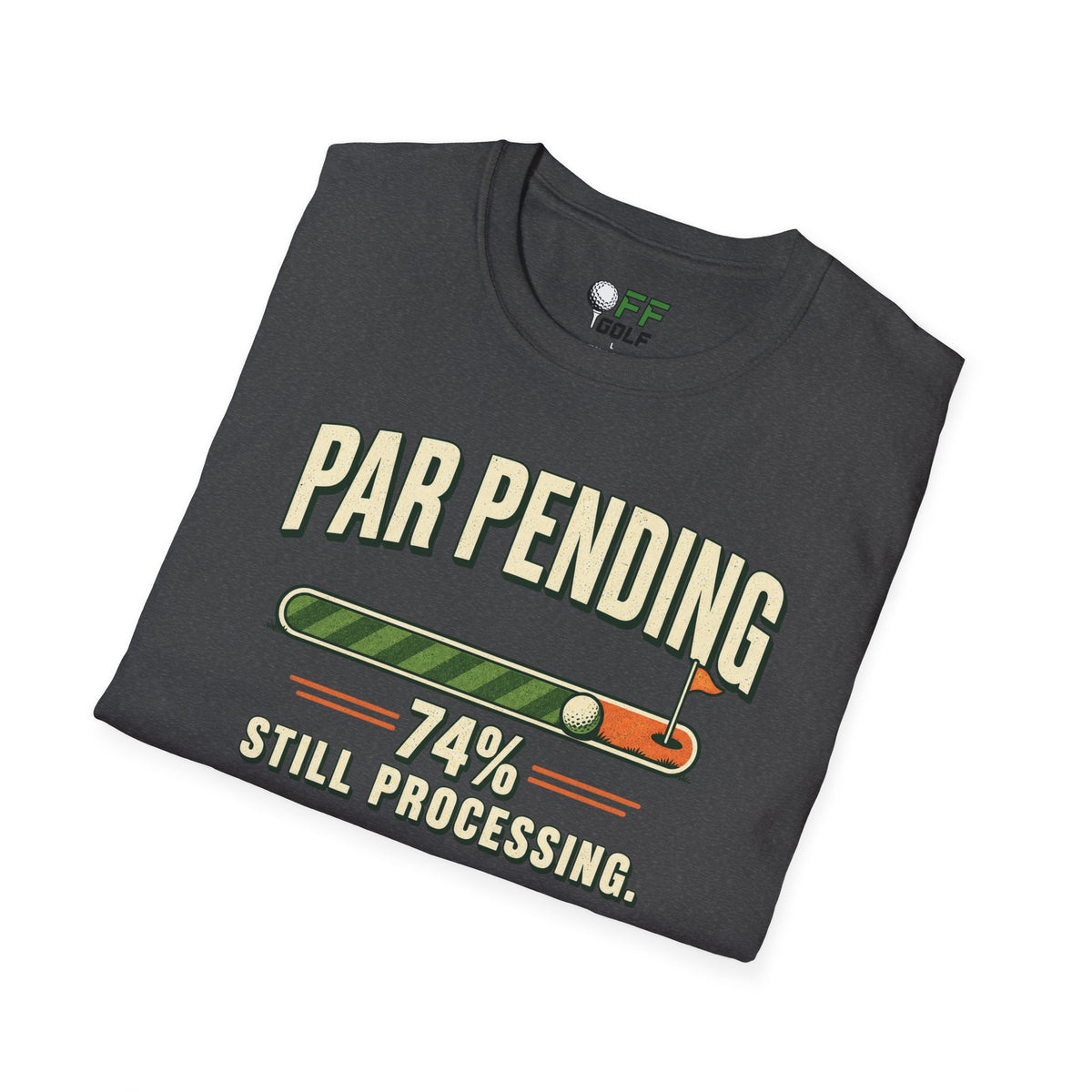 Par Pending Golf T-Shirt — 74% Still Processing Funny Golf Shirt (16 Colors)