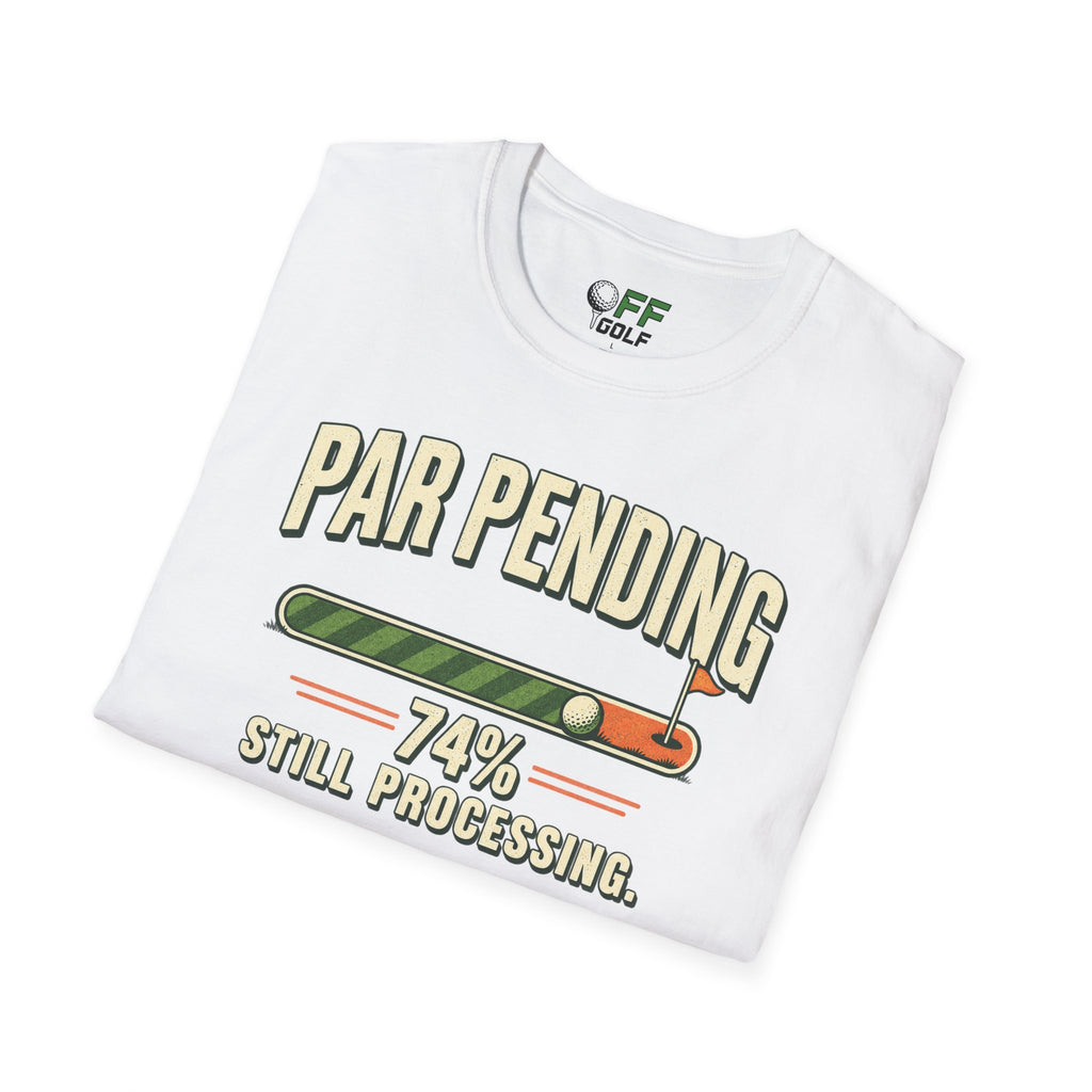 Par Pending Golf T-Shirt — 74% Still Processing Funny Golf Shirt (16 Colors)