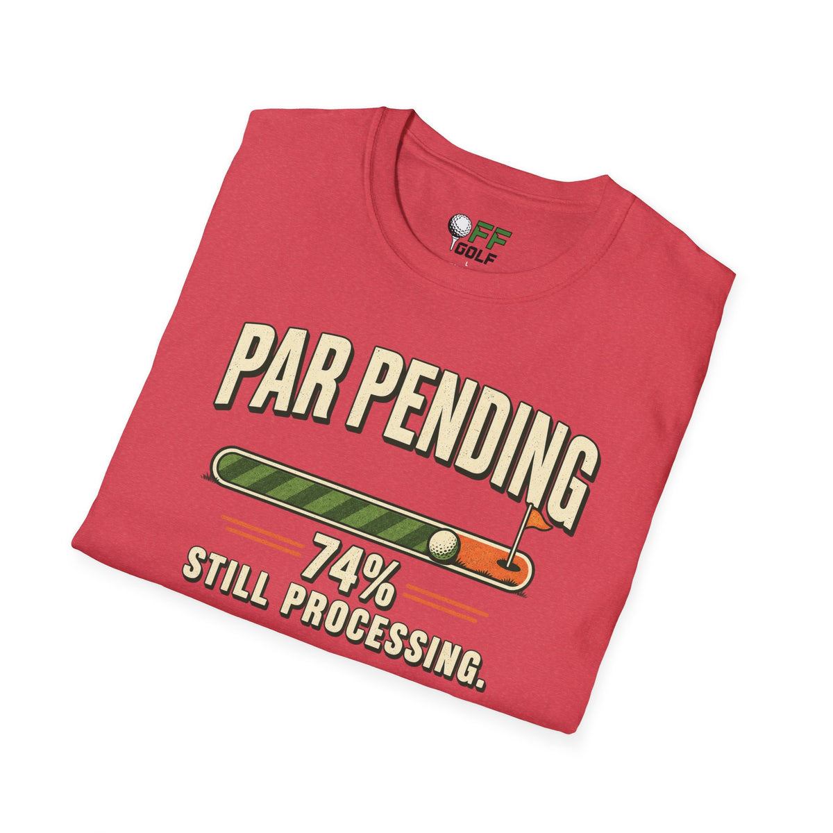 Par Pending Golf T-Shirt — 74% Still Processing Funny Golf Shirt (16 Colors)