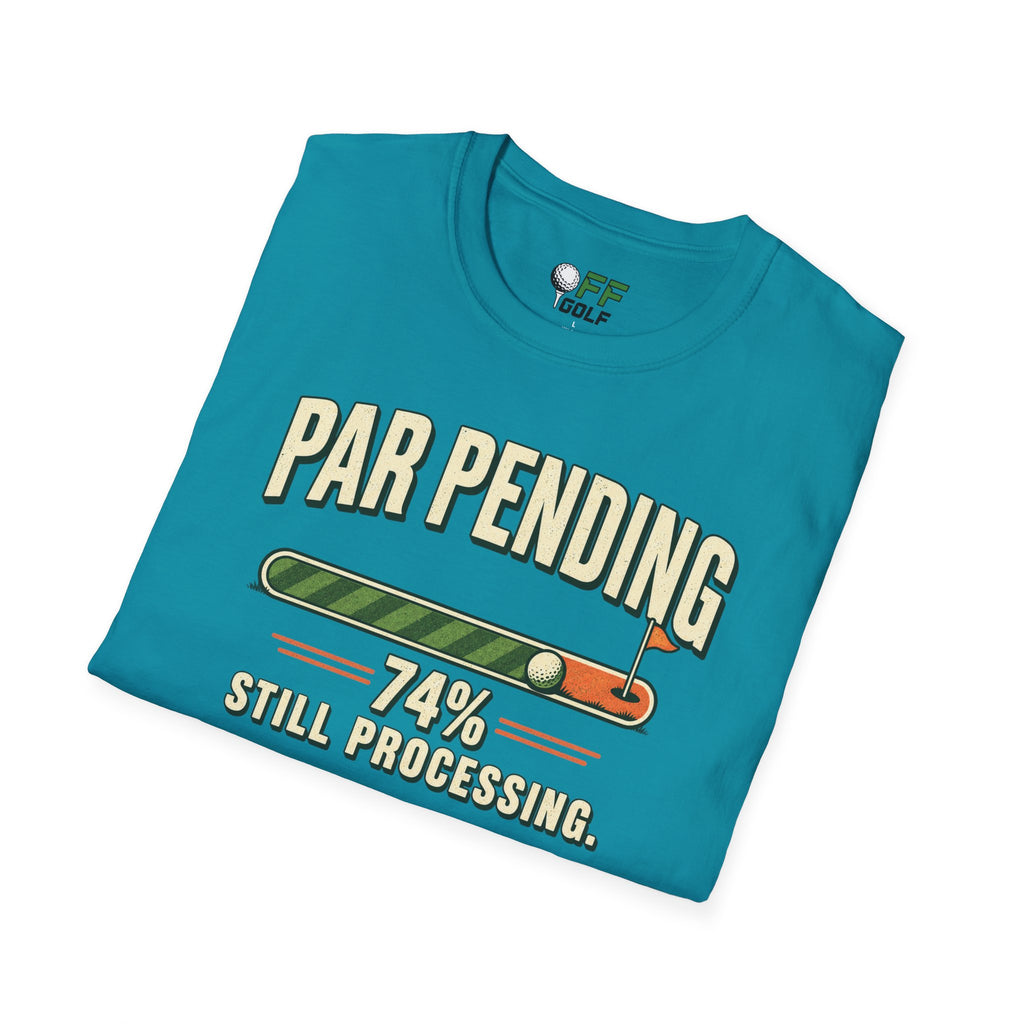 Par Pending Golf T-Shirt — 74% Still Processing Funny Golf Shirt (16 Colors)