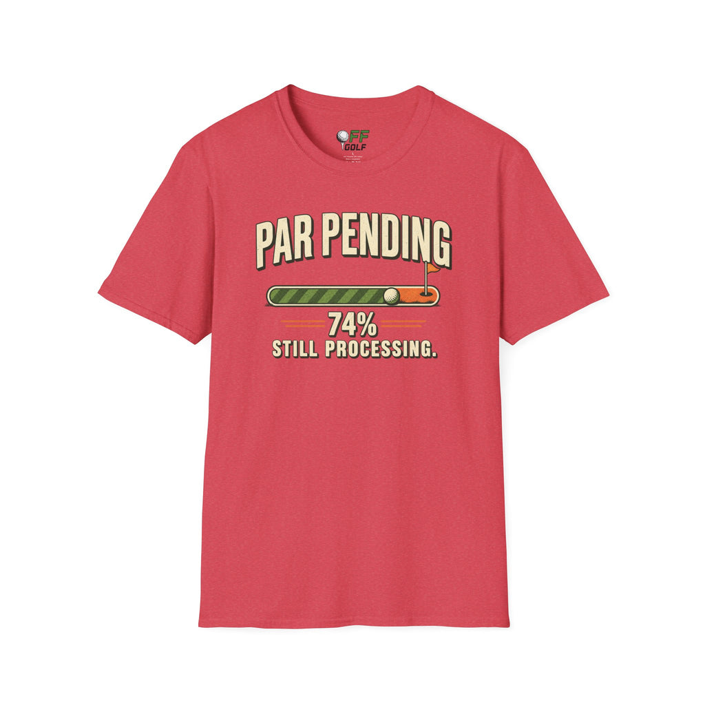 Par Pending Golf T-Shirt — 74% Still Processing Funny Golf Shirt (16 Colors)
