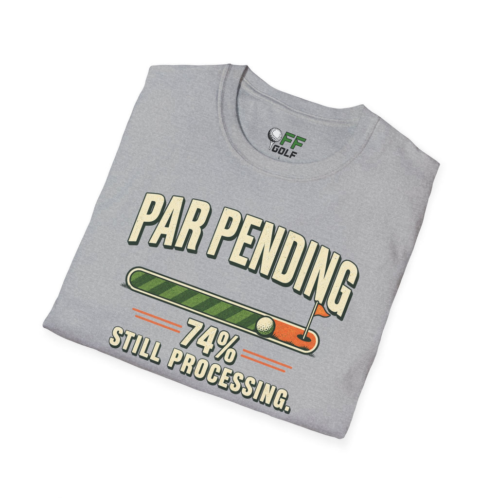 Par Pending Golf T-Shirt — 74% Still Processing Funny Golf Shirt (16 Colors)