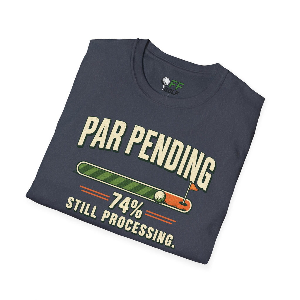 Par Pending Golf T-Shirt — 74% Still Processing Funny Golf Shirt (16 Colors)