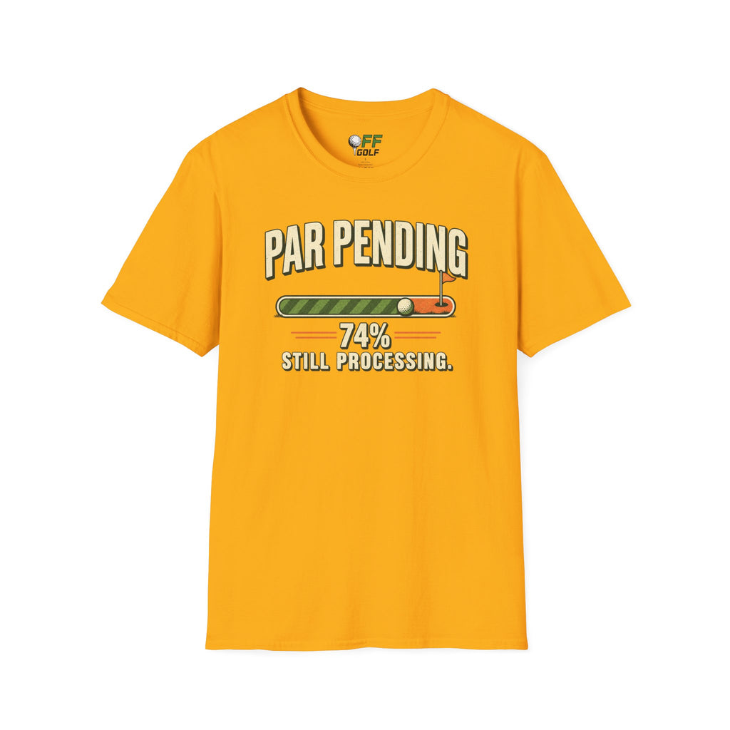 Par Pending Golf T-Shirt — 74% Still Processing Funny Golf Shirt (16 Colors)