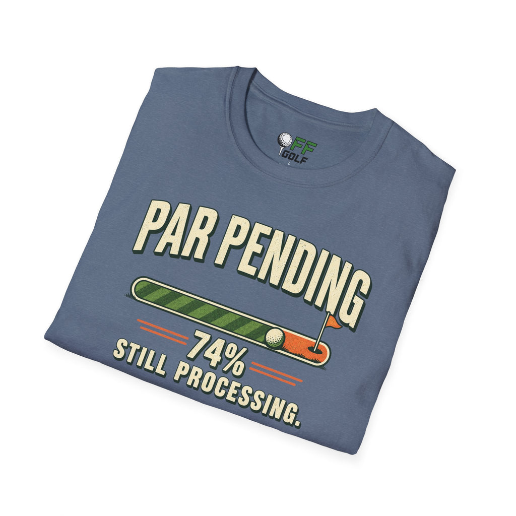 Par Pending Golf T-Shirt — 74% Still Processing Funny Golf Shirt (16 Colors)