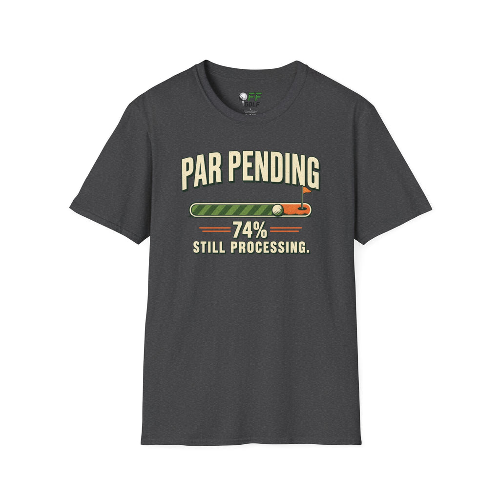Par Pending Golf T-Shirt — 74% Still Processing Funny Golf Shirt (16 Colors)
