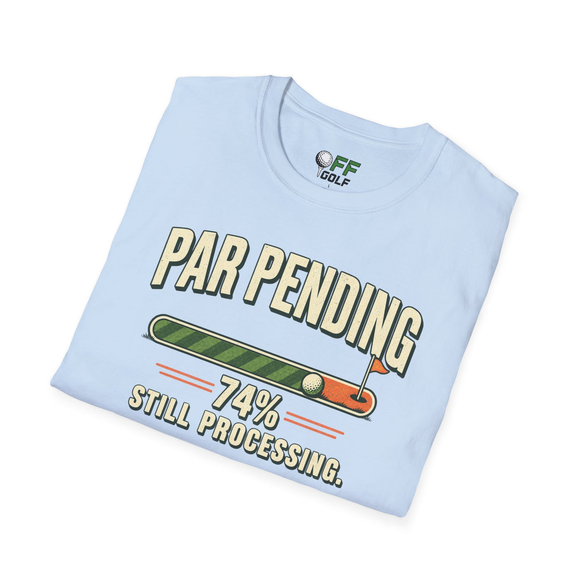 Par Pending Golf T-Shirt — 74% Still Processing Funny Golf Shirt (16 Colors)